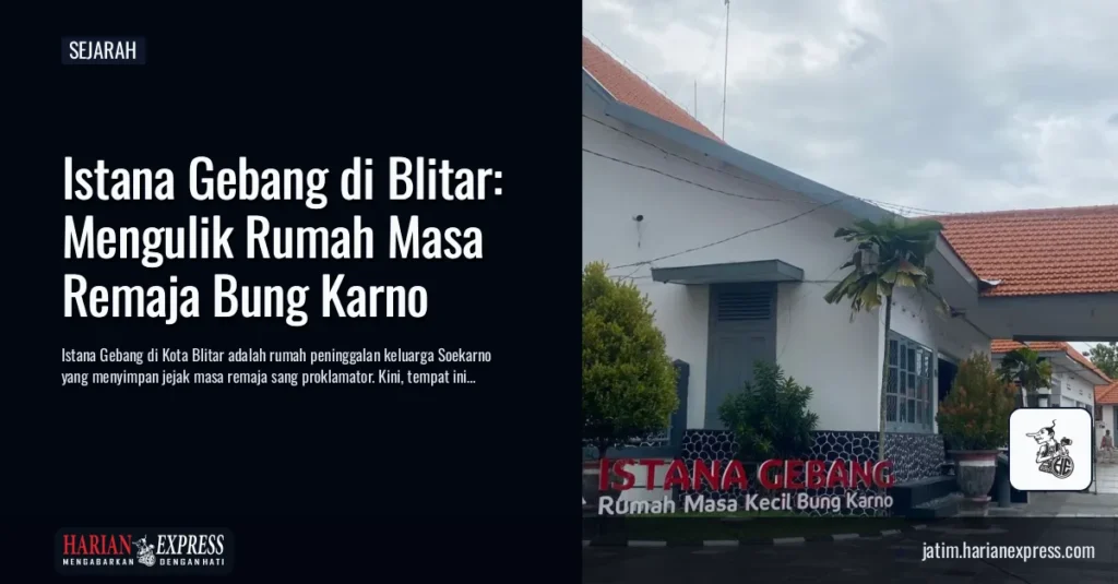 Istana Gebang di Blitar: Mengulik Rumah Masa Remaja Bung Karno