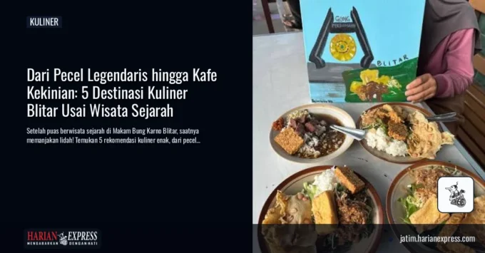 Dari Pecel Legendaris hingga Kafe Kekinian: 5 Destinasi Kuliner Blitar Usai Wisata Sejarah