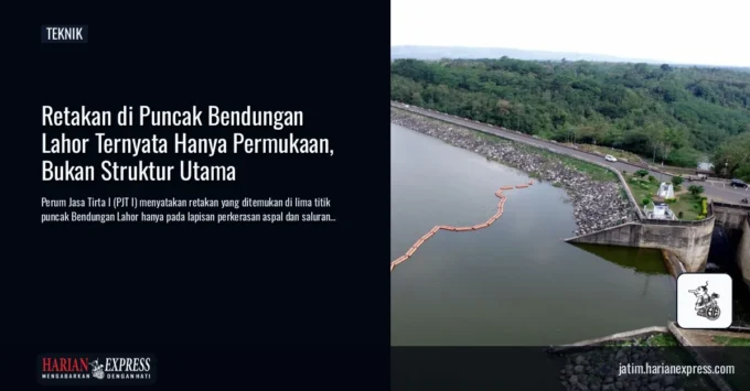 Retakan di Puncak Bendungan Lahor Ternyata Hanya Permukaan, Bukan Struktur Utama