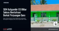 SDN Kaligambir 03 Blitar Sukses Revitalisasi Berkat Perjuangan Guru