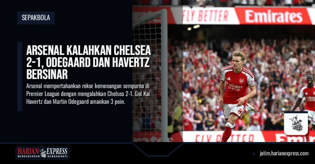 Arsenal Kalahkan Chelsea 2-1, Odegaard dan Havertz Bersinar