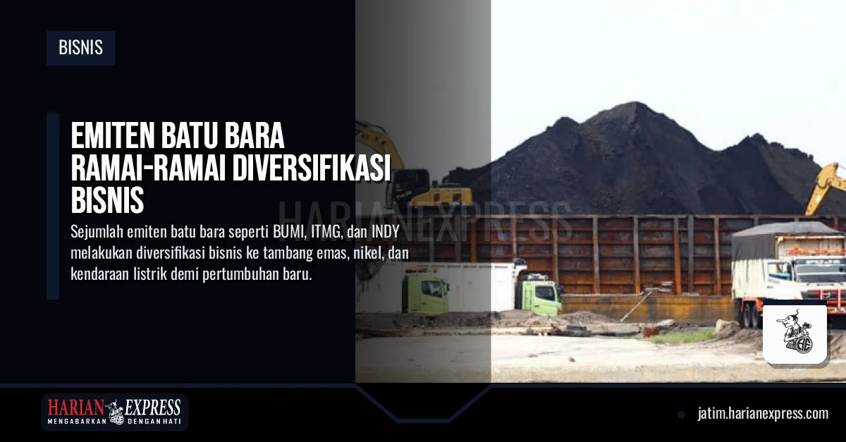 Emiten Batu Bara Ramai-Ramai Diversifikasi Bisnis