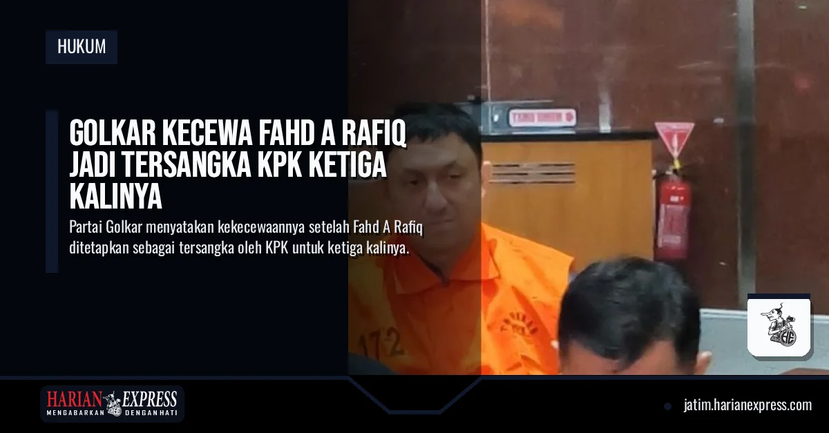 Golkar Kecewa Fahd A Rafiq Jadi Tersangka KPK Ketiga Kalinya