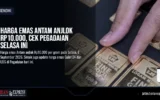 Harga Emas Antam Anjlok Rp10.000, Cek Pegadaian Selasa Ini