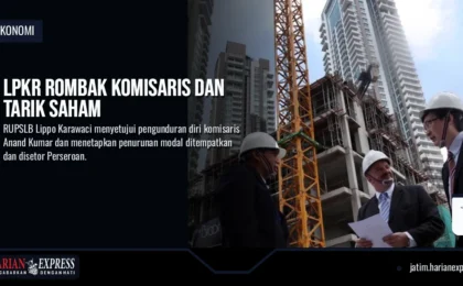 LPKR Rombak Komisaris dan Tarik Saham