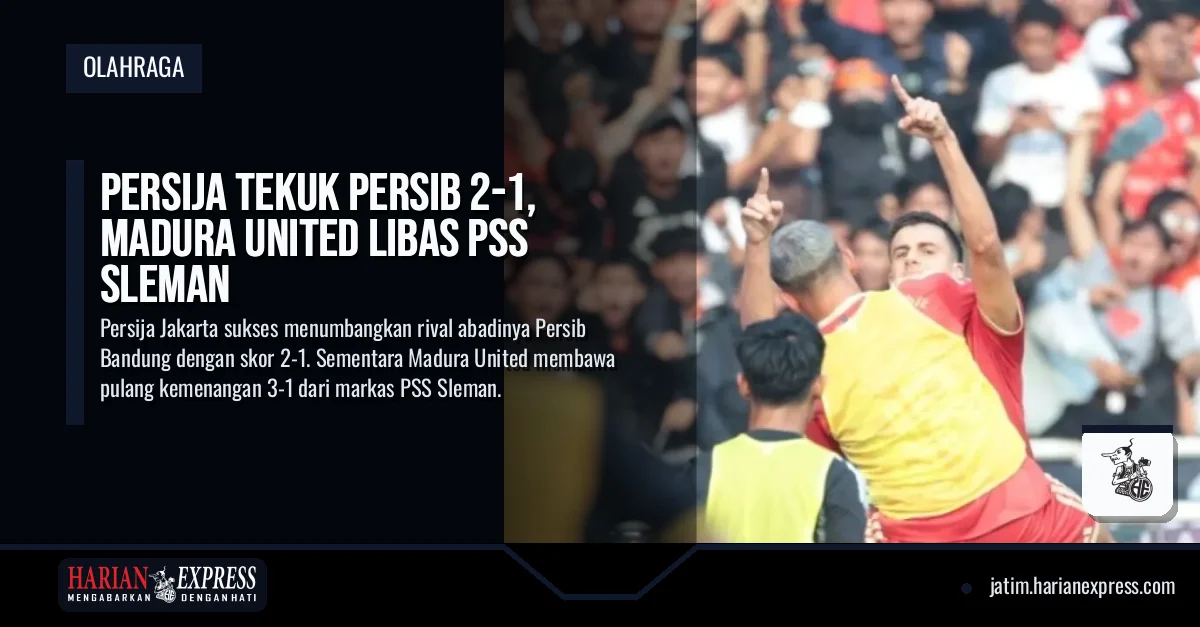 Persija Tekuk Persib 2-1, Madura United Libas PSS Sleman
