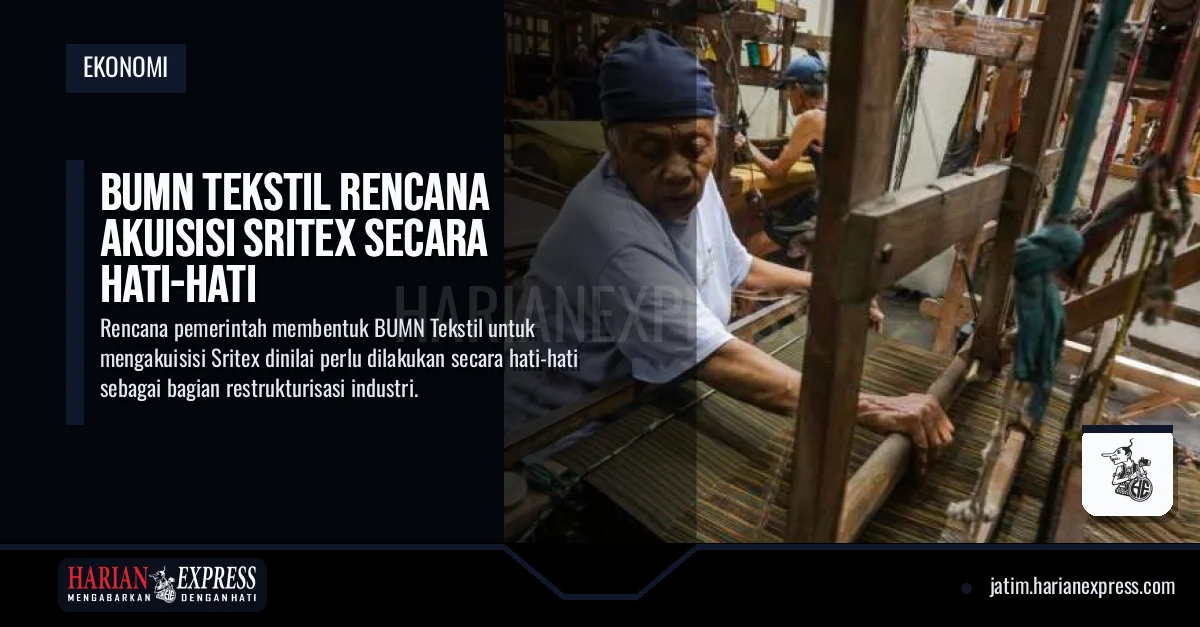 BUMN Tekstil Rencana Akuisisi Sritex Secara Hati-Hati