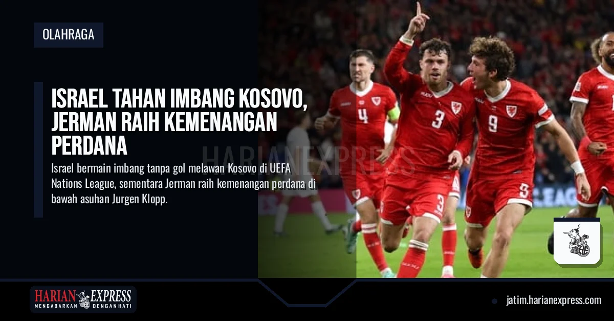 Israel Tahan Imbang Kosovo, Jerman Raih Kemenangan Perdana