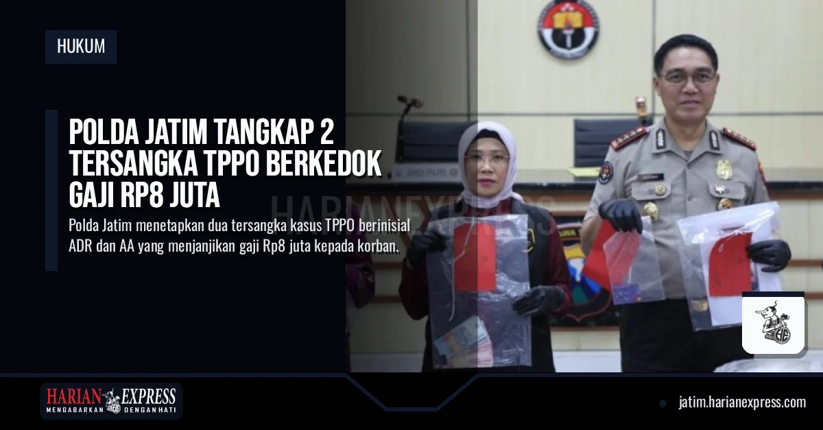 Polda Jatim Tangkap 2 Tersangka TPPO Berkedok Gaji Rp8 Juta